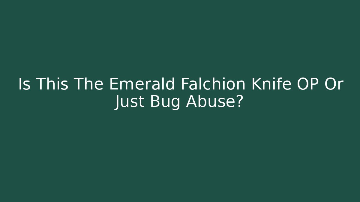 Is This The Emerald Falchion Knife OP Or Just Bug Abuse? - Critter Realm