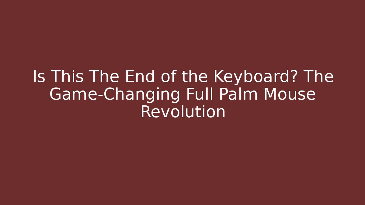 Is This The End of the Keyboard? The Game-Changing Full Palm Mouse Revolution