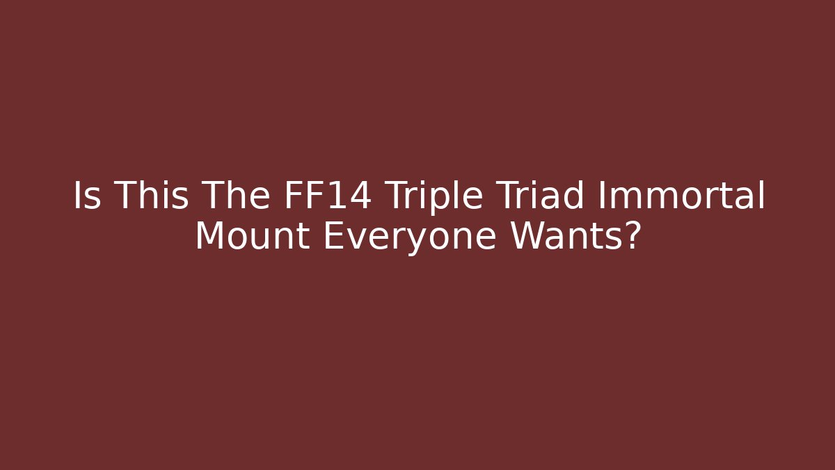 Is This The FF14 Triple Triad Immortal Mount Everyone Wants?