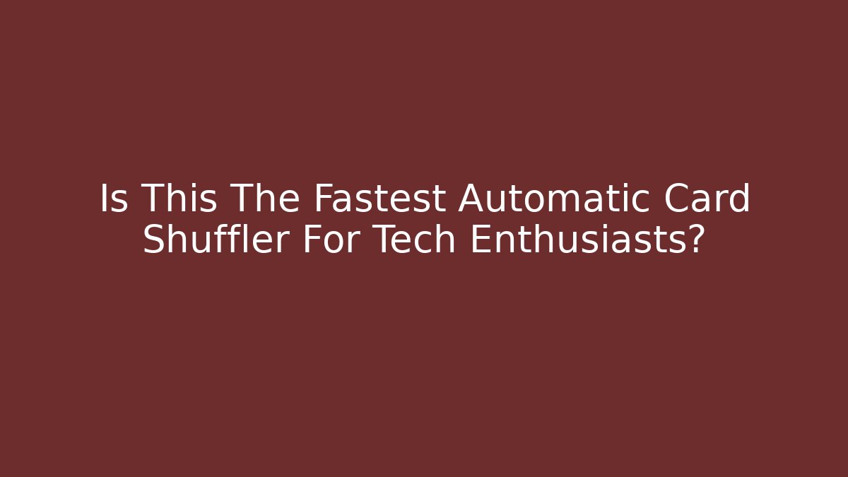 Is This The Fastest Automatic Card Shuffler For Tech Enthusiasts?