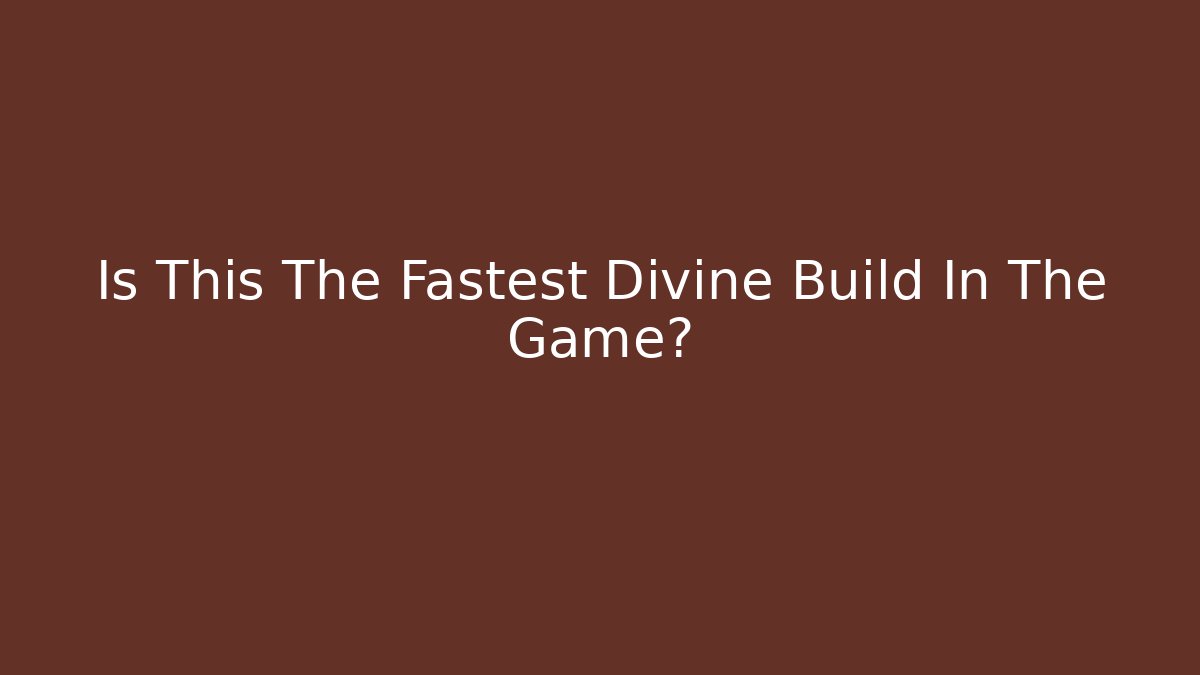 Is This The Fastest Divine Build In The Game?