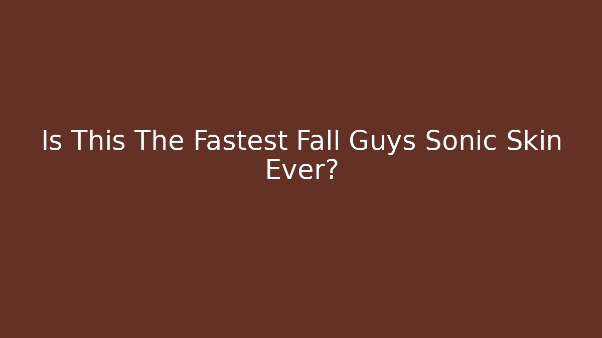 Is This The Fastest Fall Guys Sonic Skin Ever?