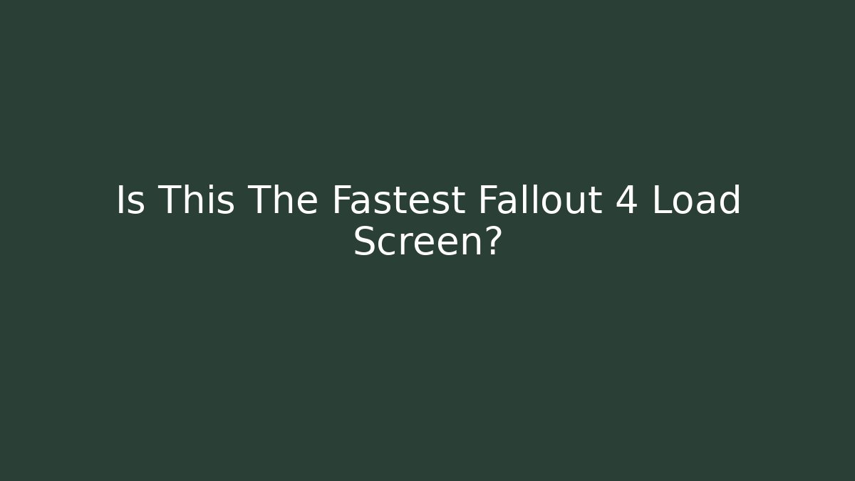 Is This The Fastest Fallout 4 Load Screen?