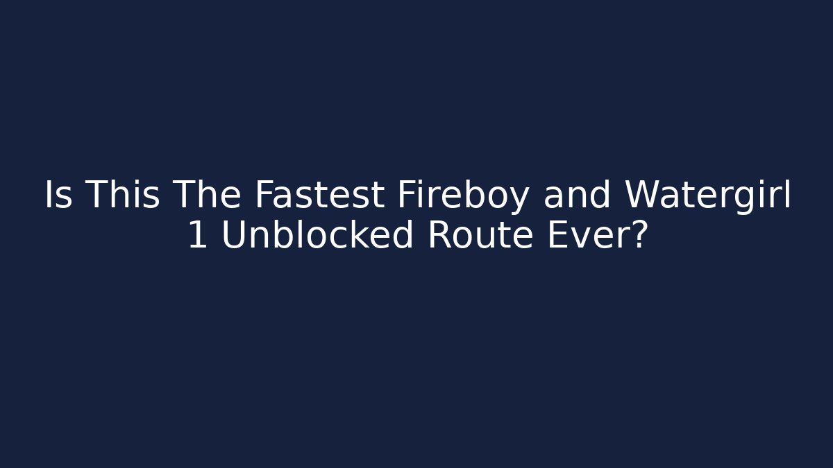 Is This The Fastest Fireboy and Watergirl 1 Unblocked Route Ever?