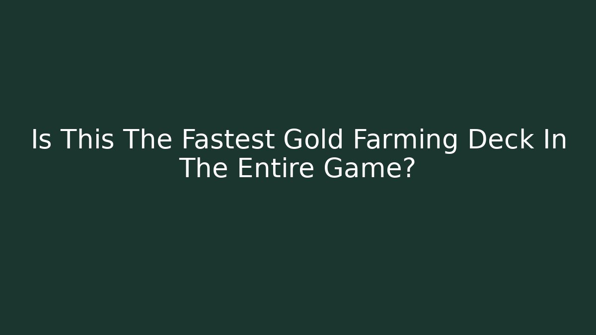 Is This The Fastest Gold Farming Deck In The Entire Game?