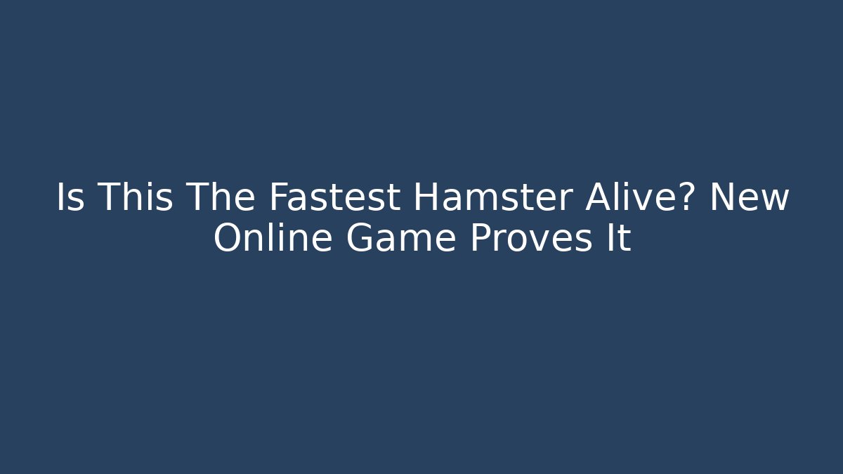 Is This The Fastest Hamster Alive? New Online Game Proves It