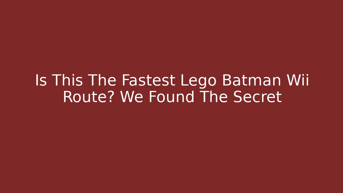 Is This The Fastest Lego Batman Wii Route? We Found The Secret