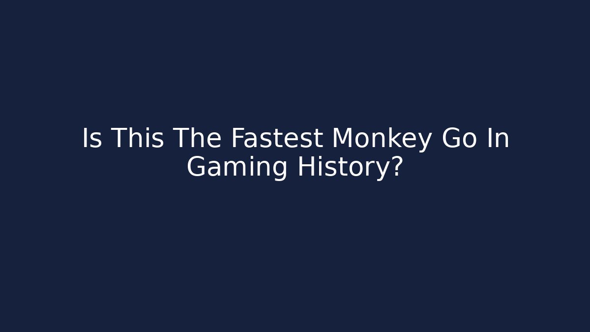 Is This The Fastest Monkey Go In Gaming History?