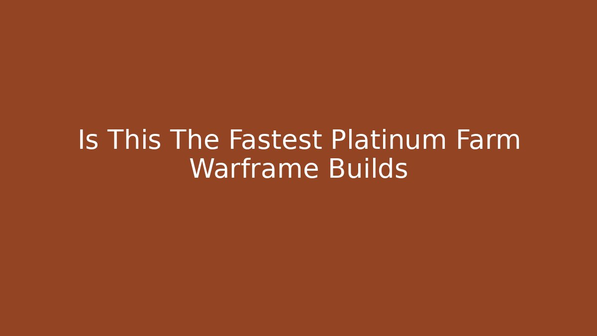 Is This The Fastest Platinum Farm Warframe Builds