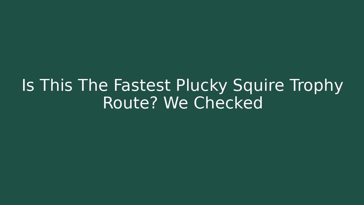 Is This The Fastest Plucky Squire Trophy Route? We Checked