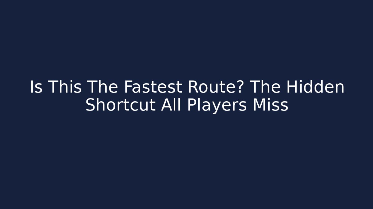 Is This The Fastest Route? The Hidden Shortcut All Players Miss