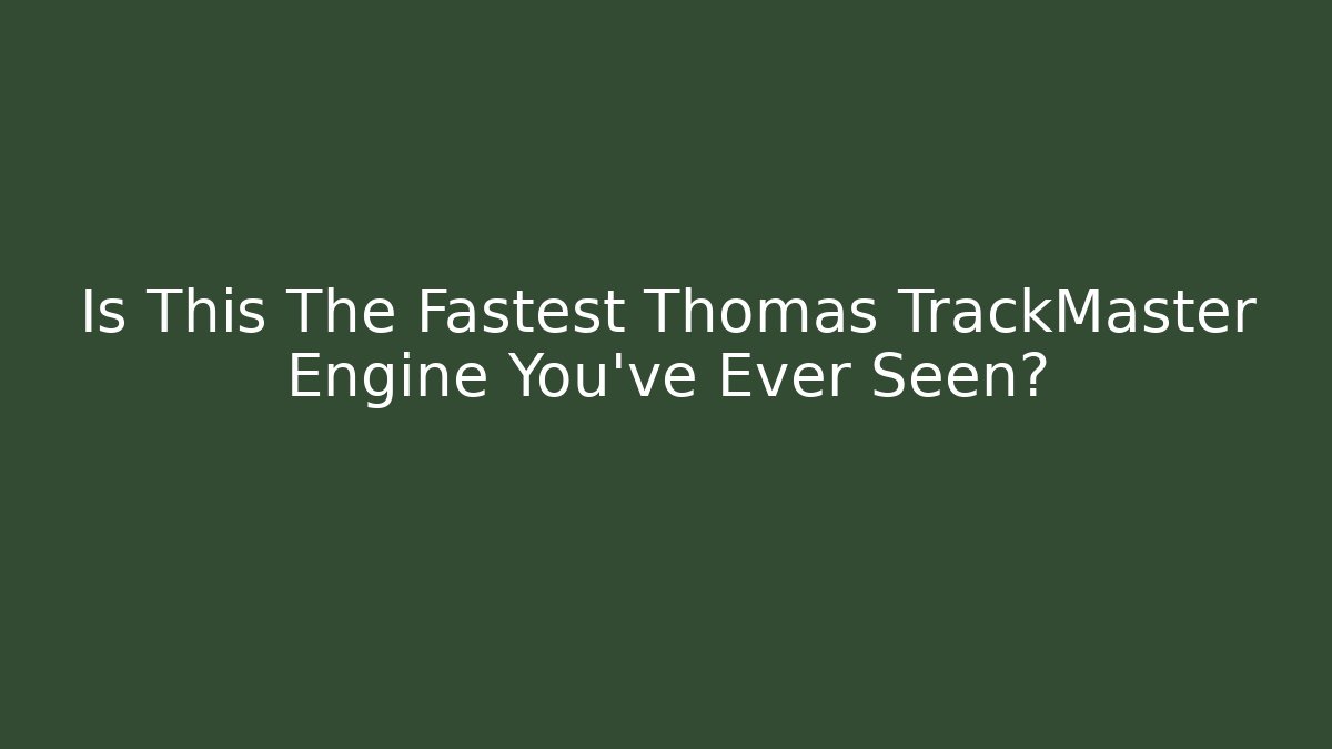 Is This The Fastest Thomas TrackMaster Engine You've Ever Seen? - Critter Realm