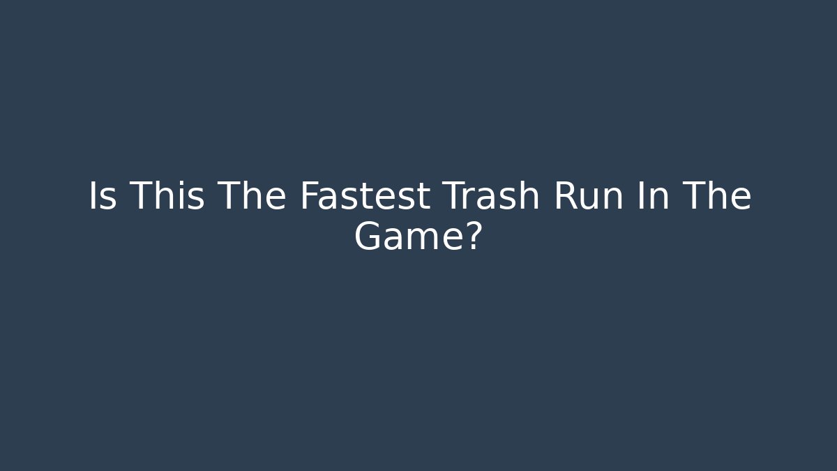 Is This The Fastest Trash Run In The Game? - Critter Realm