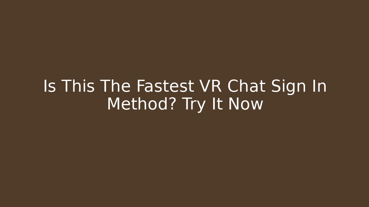 Is This The Fastest VR Chat Sign In Method? Try It Now