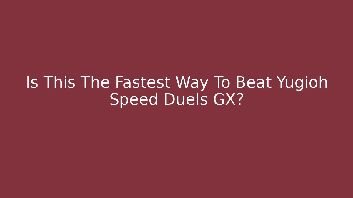 Is This The Fastest Way To Beat Yugioh Speed Duels GX?