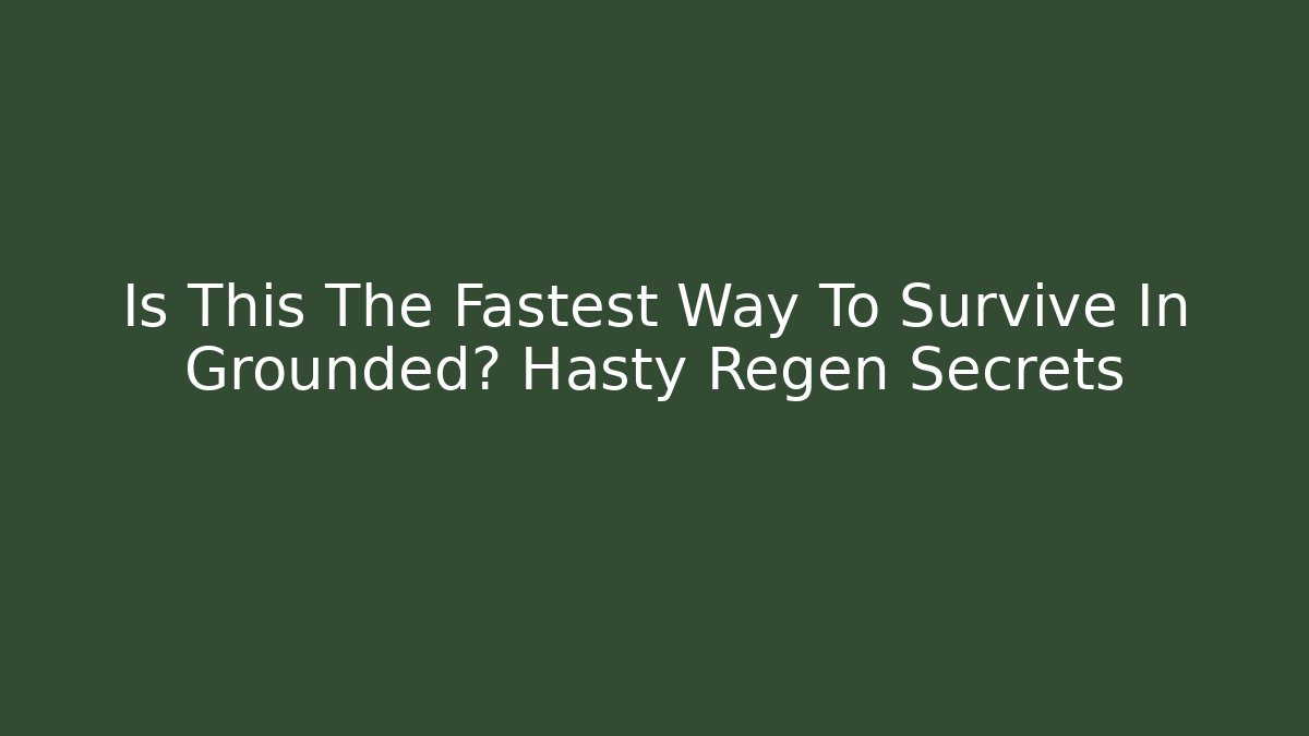 Is This The Fastest Way To Survive In Grounded? Hasty Regen Secrets