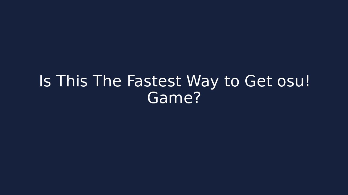 Is This The Fastest Way to Get osu! Game?