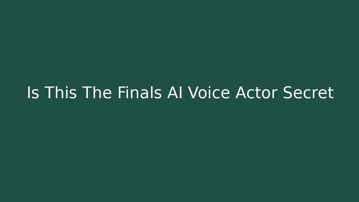 Is This The Finals AI Voice Actor Secret