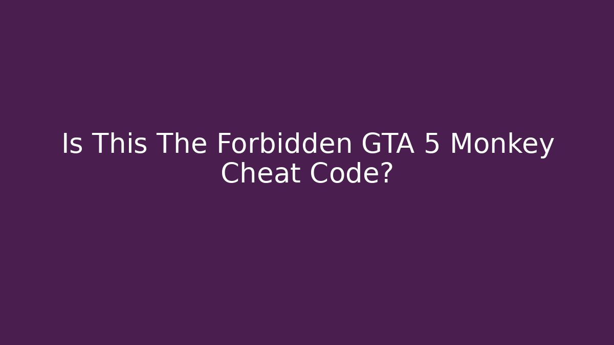 Is This The Forbidden GTA 5 Monkey Cheat Code?