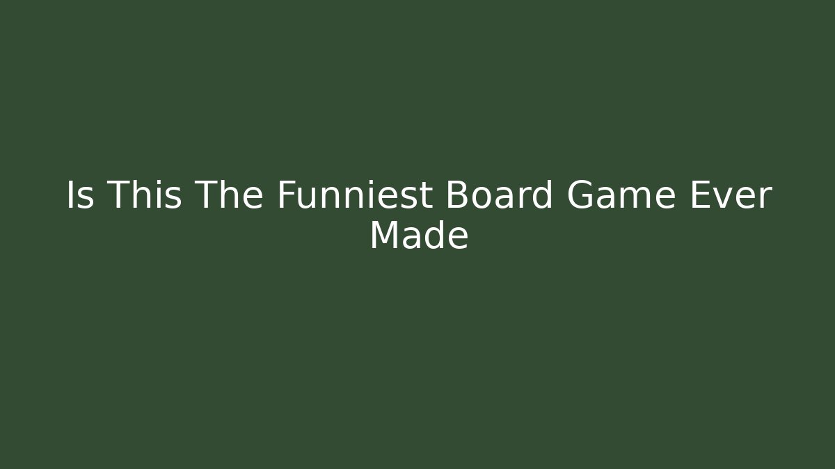 Is This The Funniest Board Game Ever Made