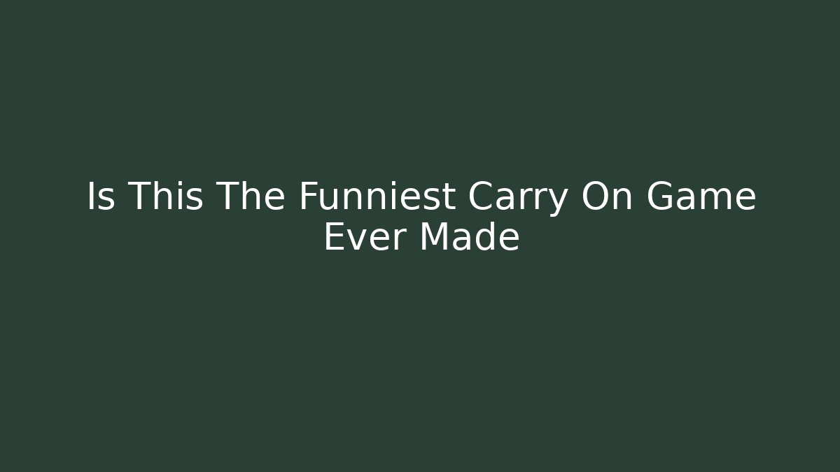 Is This The Funniest Carry On Game Ever Made - Critter Realm
