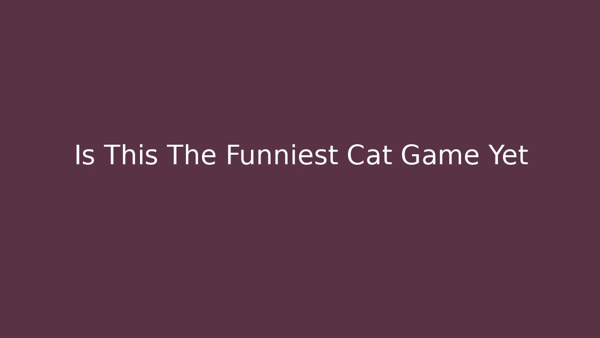 Is This The Funniest Cat Game Yet