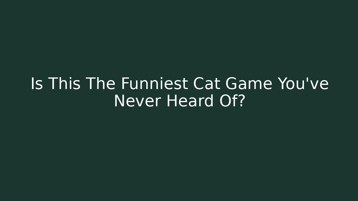 Is This The Funniest Cat Game You've Never Heard Of?