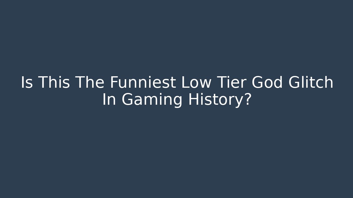 Is This The Funniest Low Tier God Glitch In Gaming History?