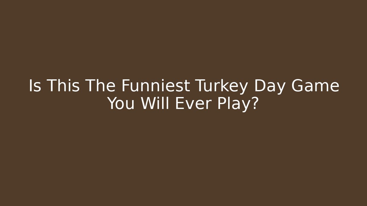Is This The Funniest Turkey Day Game You Will Ever Play? - Critter Realm