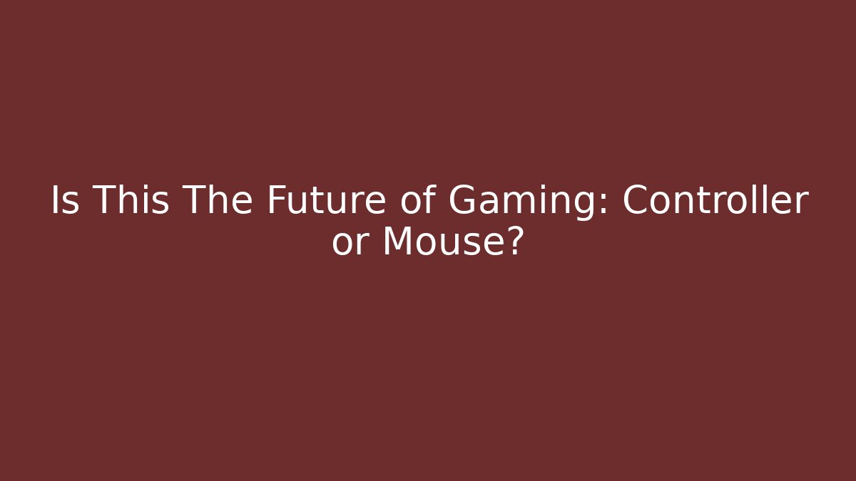 Is This The Future of Gaming: Controller or Mouse?