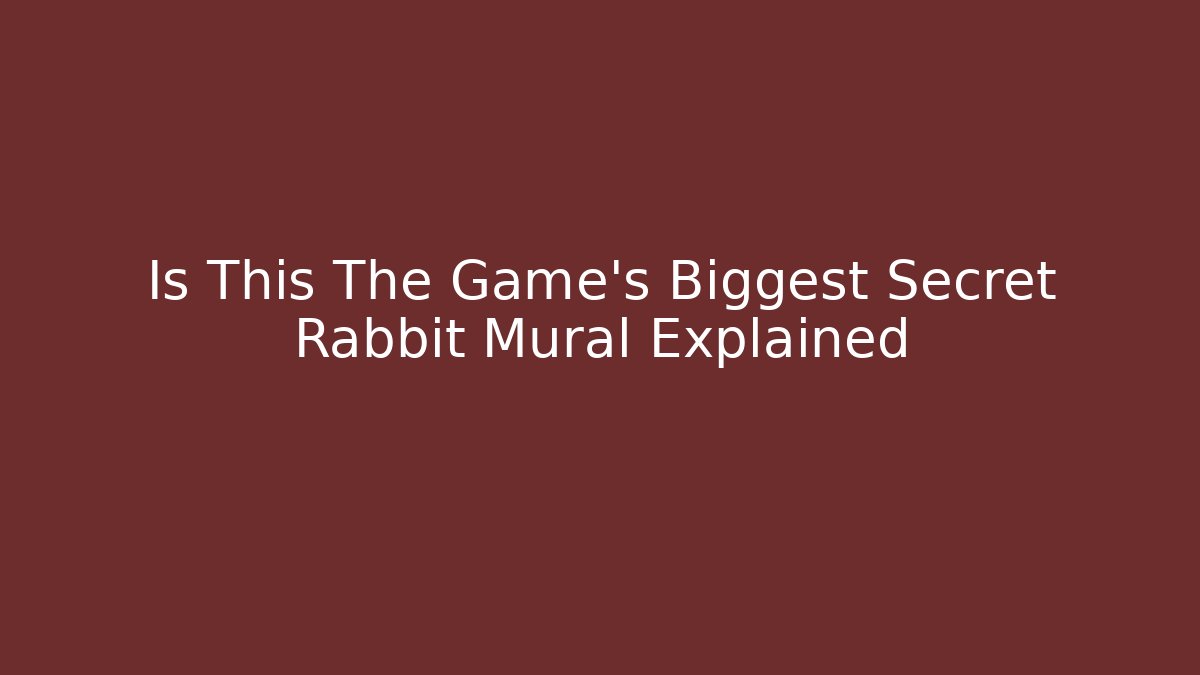 Is This The Game's Biggest Secret Rabbit Mural Explained