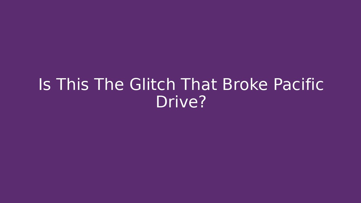 Is This The Glitch That Broke Pacific Drive? - Critter Realm