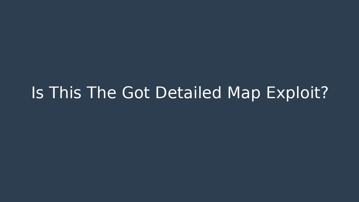 Is This The Got Detailed Map Exploit? - Critter Realm