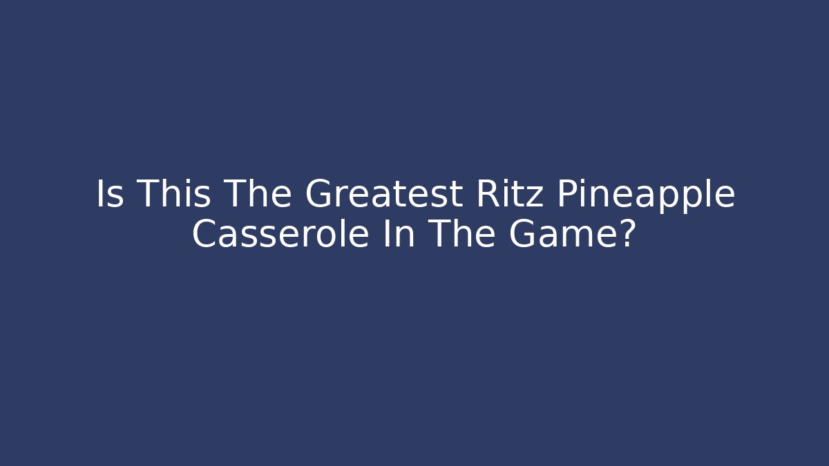 Is This The Greatest Ritz Pineapple Casserole In The Game?