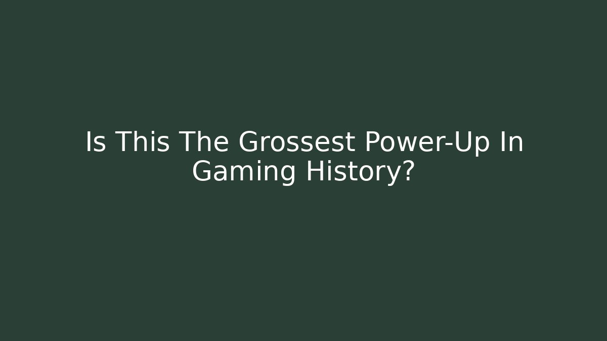 Is This The Grossest Power-Up In Gaming History?