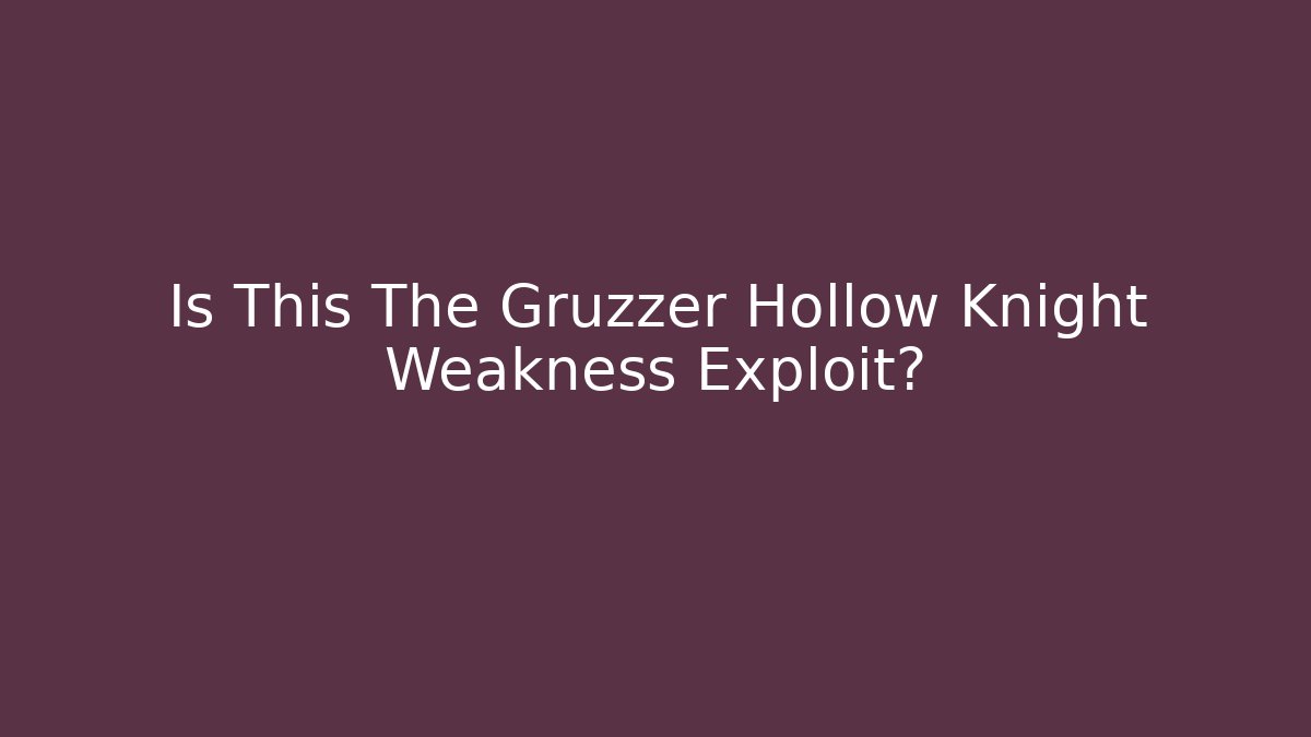 Is This The Gruzzer Hollow Knight Weakness Exploit? - Critter Realm