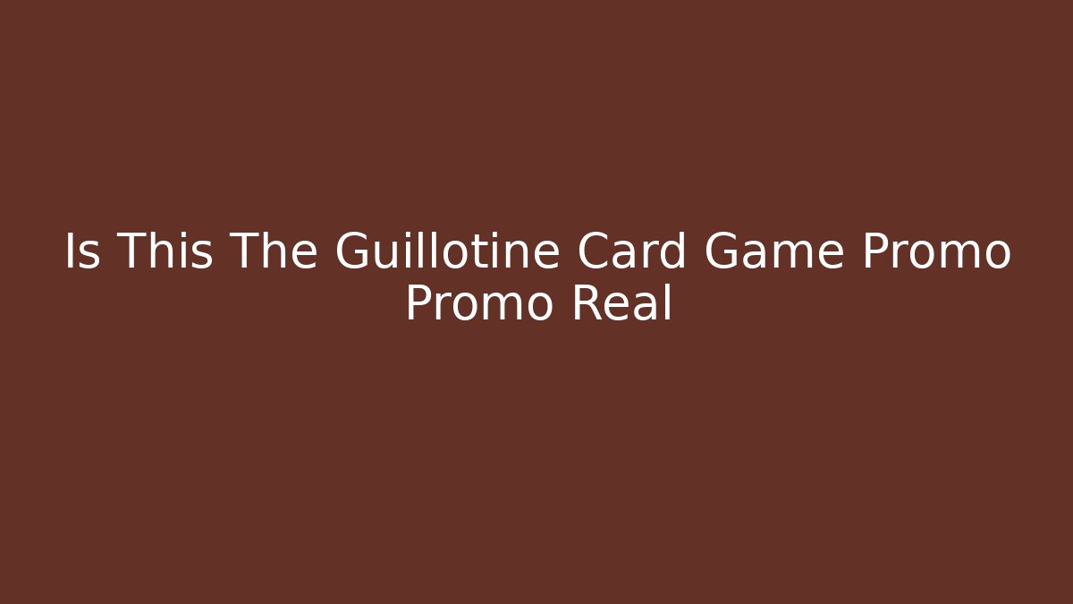 Is This The Guillotine Card Game Promo Promo Real