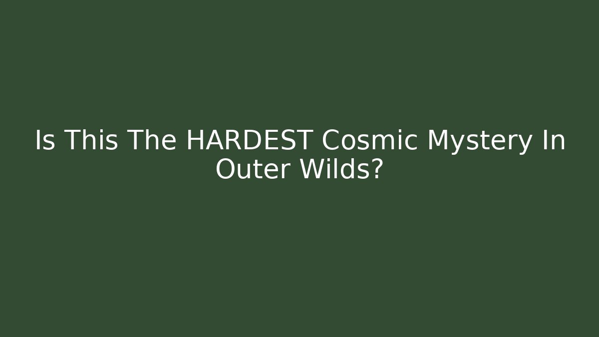Is This The HARDEST Cosmic Mystery In Outer Wilds?
