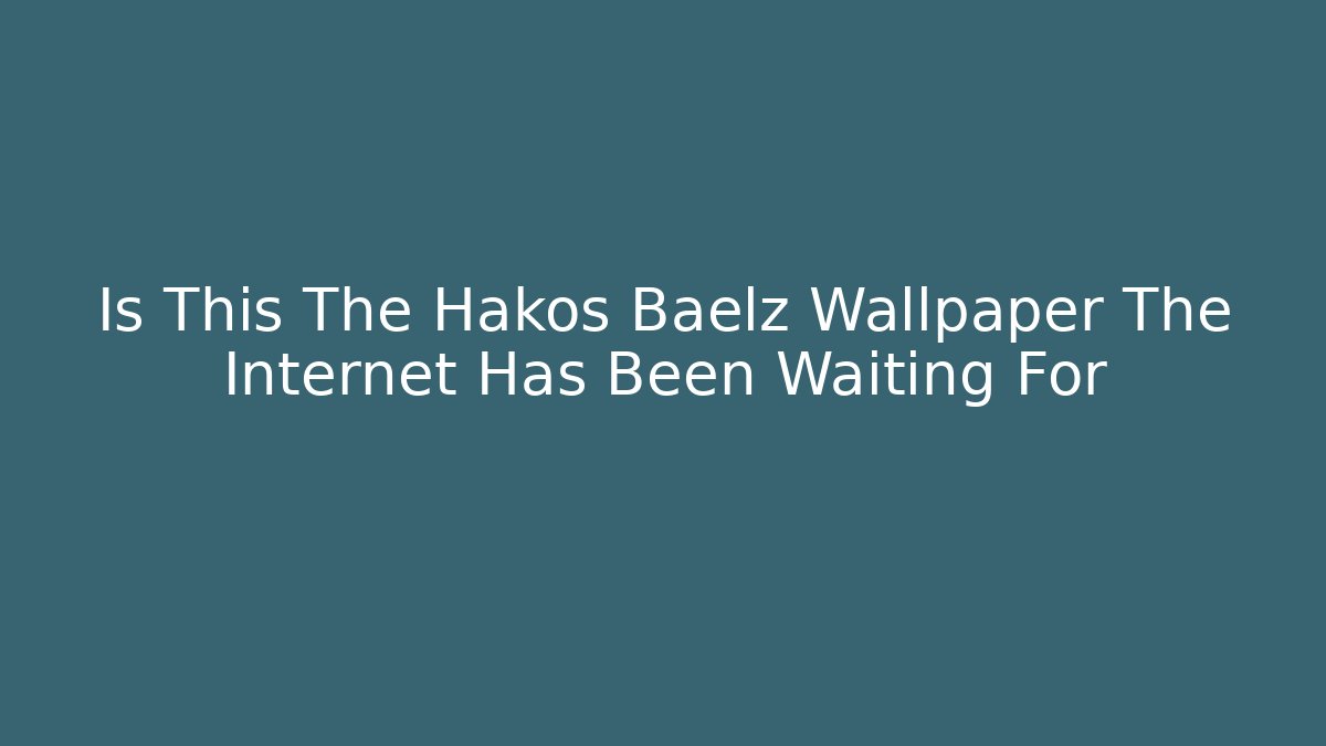 Is This The Hakos Baelz Wallpaper The Internet Has Been Waiting For