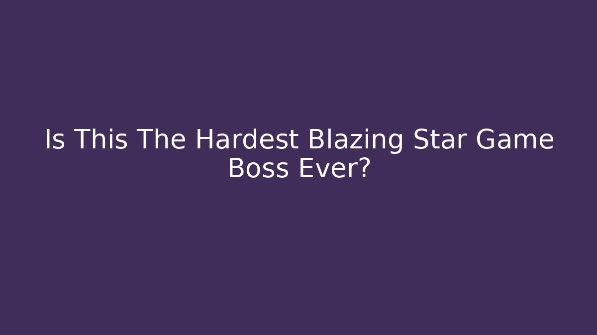 Is This The Hardest Blazing Star Game Boss Ever?