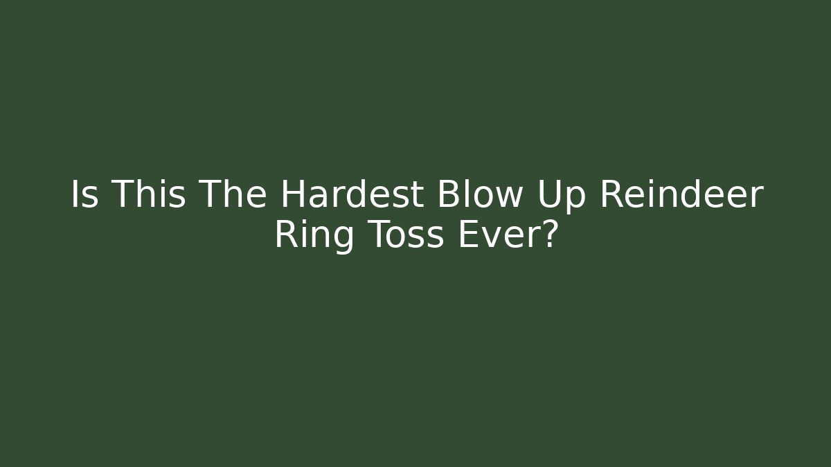 Is This The Hardest Blow Up Reindeer Ring Toss Ever?