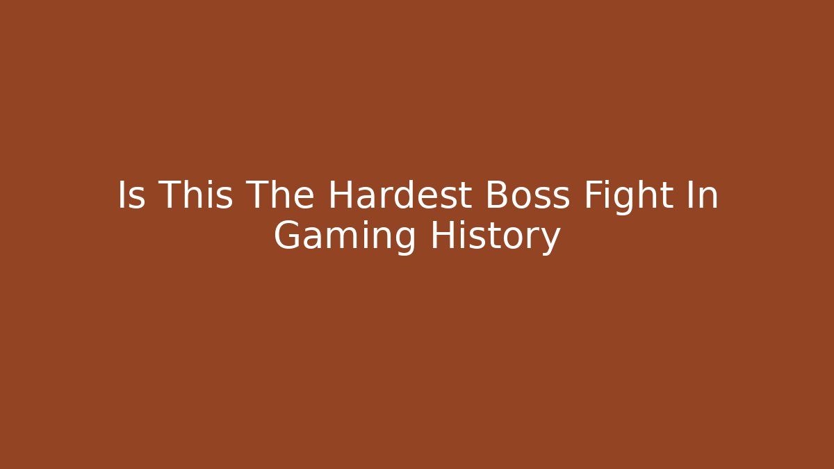 Is This The Hardest Boss Fight In Gaming History
