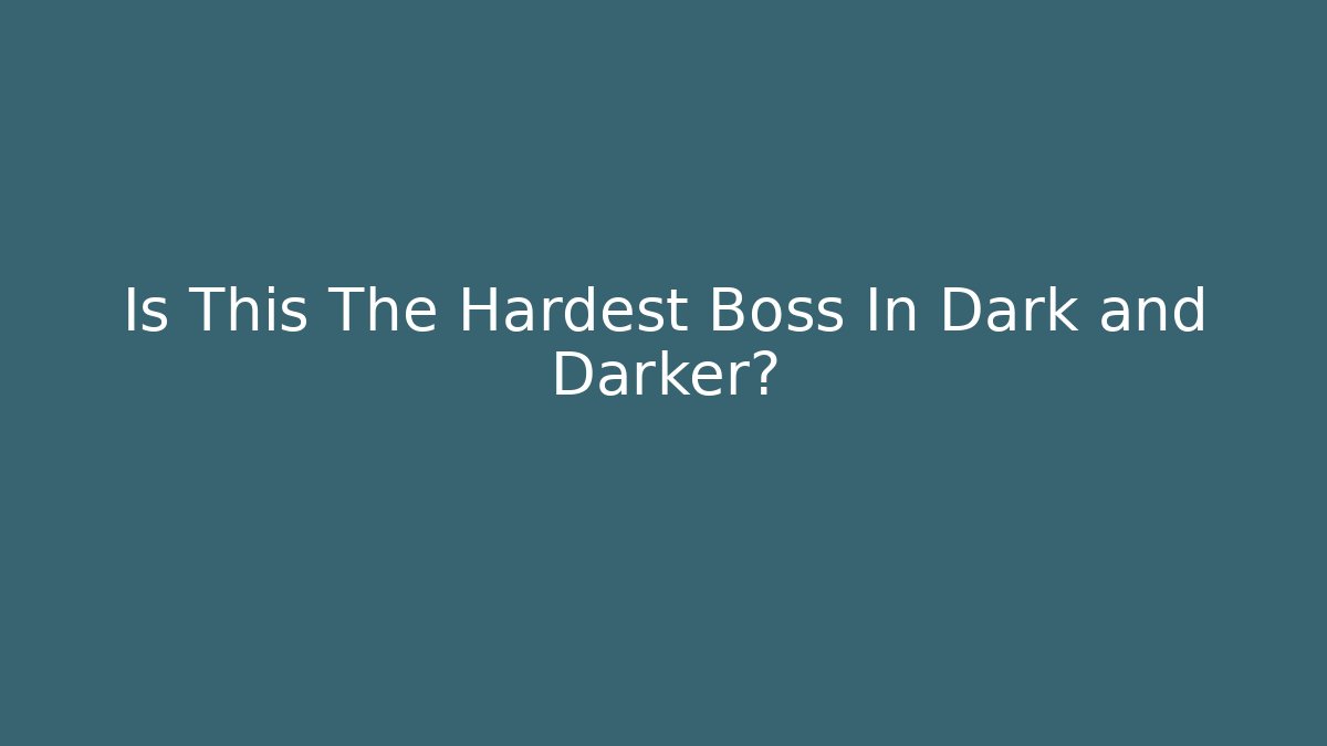 Is This The Hardest Boss In Dark and Darker?