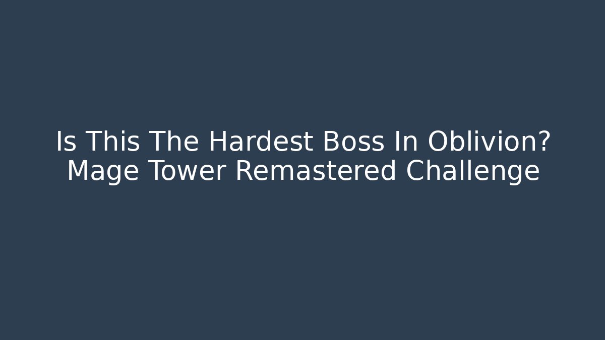 Is This The Hardest Boss In Oblivion? Mage Tower Remastered Challenge - Critter Realm