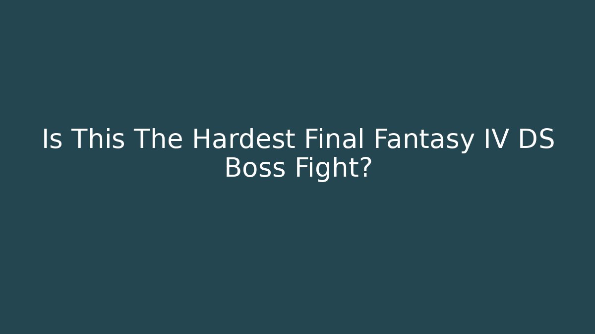 Is This The Hardest Final Fantasy IV DS Boss Fight?
