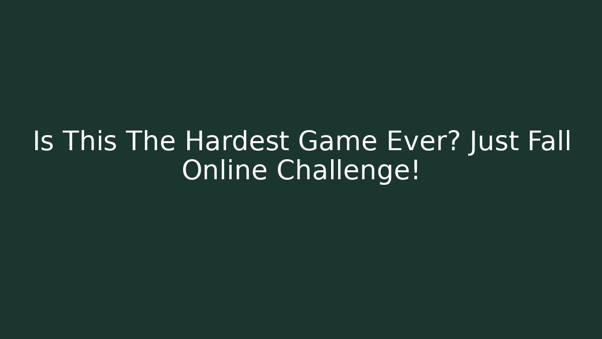 Is This The Hardest Game Ever? Just Fall Online Challenge!