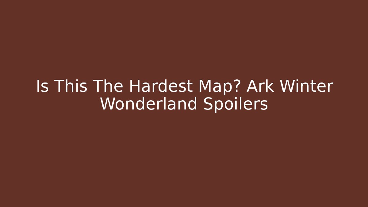 Is This The Hardest Map? Ark Winter Wonderland Spoilers