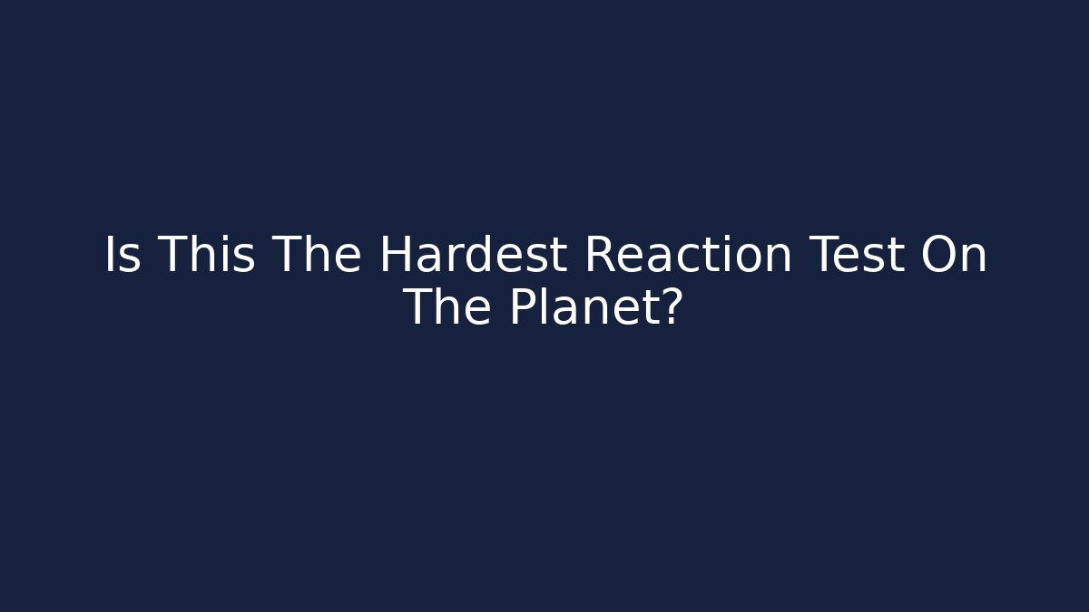 Is This The Hardest Reaction Test On The Planet?