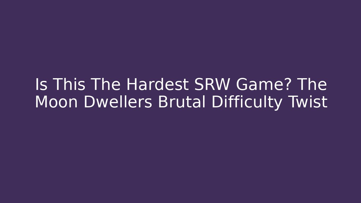 Is This The Hardest SRW Game? The Moon Dwellers Brutal Difficulty Twist
