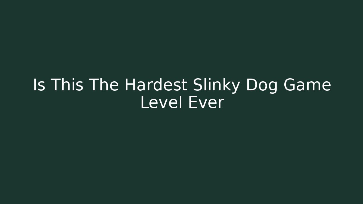 Is This The Hardest Slinky Dog Game Level Ever